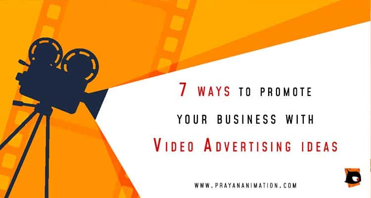 7 WAYS TO PROMOTE YOUR BUSINESS WITH VIDEO ADVERTISING IDEAS | Prayan  Animation