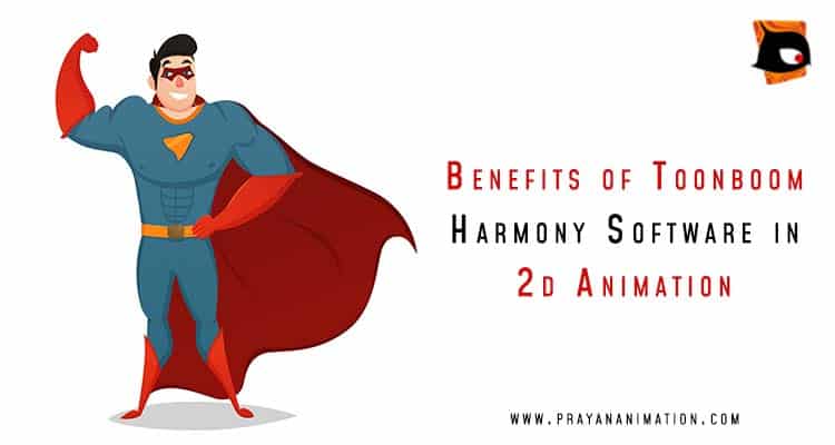 Benefits of Toonboom Harmony software in 2d Animation | Prayan Animation