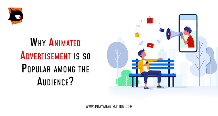 WHY IS AN ANIMATED ADVERTISEMENT SO POPULAR AMONG THE AUDIENCE?