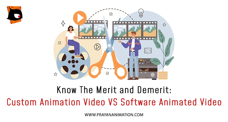 Know The Merit and Demerit: Custom Animation Video vs. Software Animated  Video | Prayan Animation